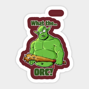 What the Orc? Sticker